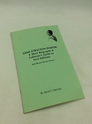 Item #175779 GENE STRATTON-PORTER: A Short Biography & Collector's Guide to First Editions with...