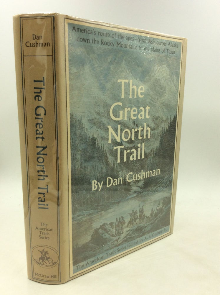 Item #175780 THE GREAT NORTH TRAIL: America's Route of the Ages. Dan Cushman.