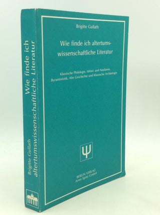 Item #175946 WIE FINDE ICH ALTERTUMSWISSENSCHAFTLICHE LITERATUR: Klassische Philologie, Mittel-...