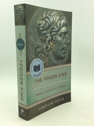 Item #175951 THE POISON KING: The Life and Legend of Mithradates, Rome's Deadliest Enemy....