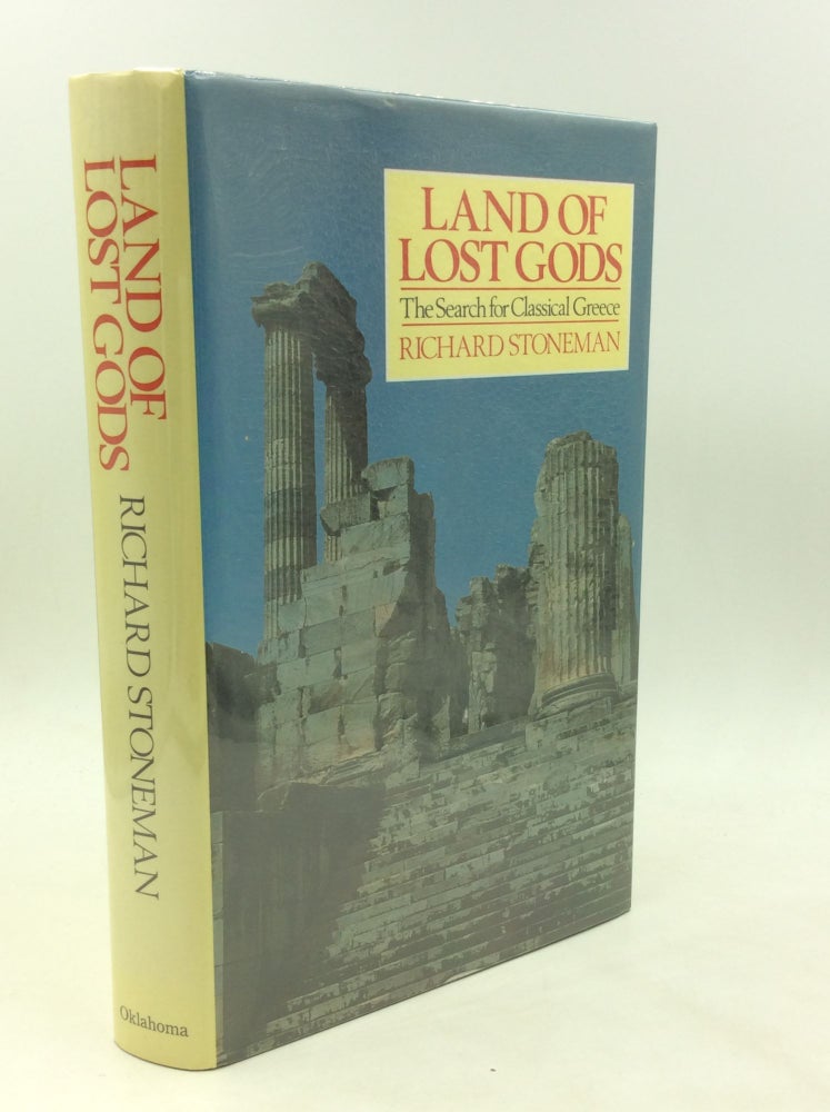 Item #175954 LAND OF LOST GODS: The Search for Classical Greece. Richard Stoneman.