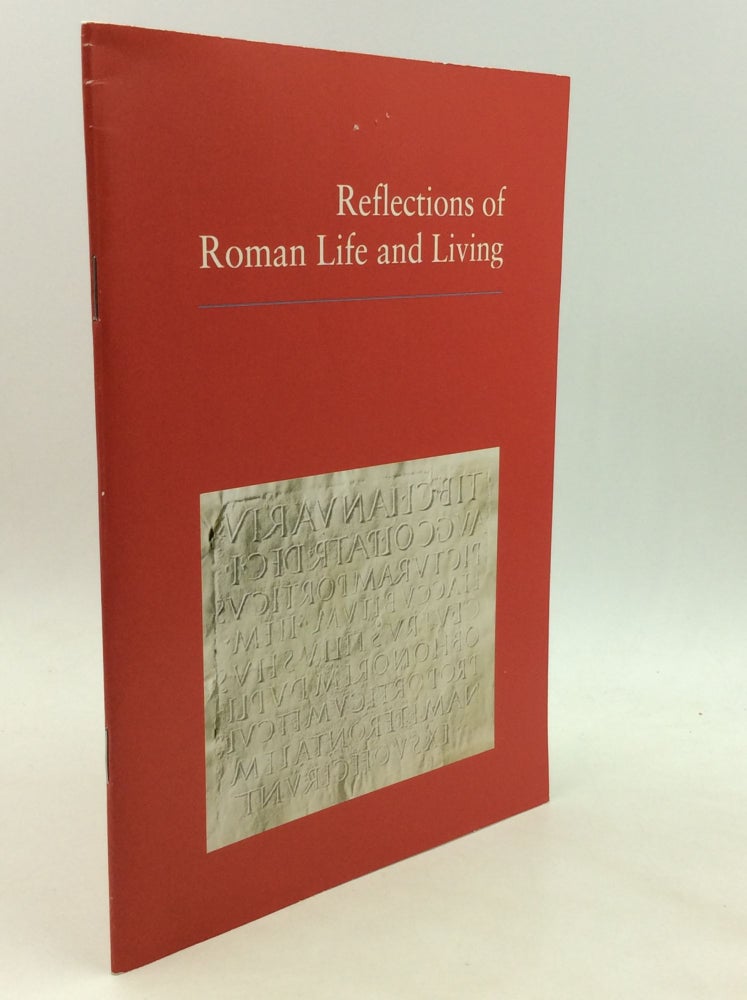 Item #175956 REFLECTIONS OF ROMAN LIFE AND LIVING. Manfred G. Schmidt.