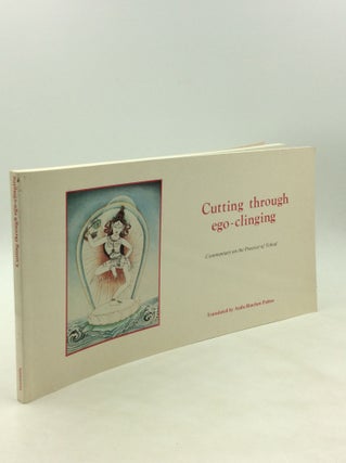 Item #175978 CUTTING THROUGH EGO-CLINGING: Commentary on the Practice of Tchod. trans Anila...