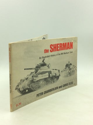 Item #176004 THE SHERMAN: An Illustrated History of the M4 Medium Tank. Peter Chamberlain, Chris...