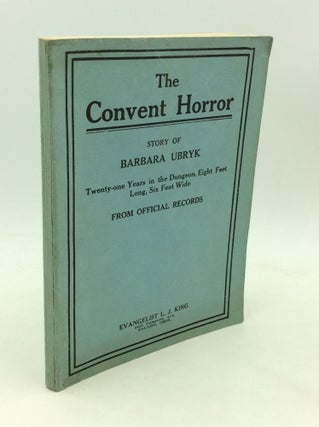 Item #176055 THE CONVENT HORROR: Story of Barbara Ubryk; Twenty-one Years in the Dungeon, Eight...