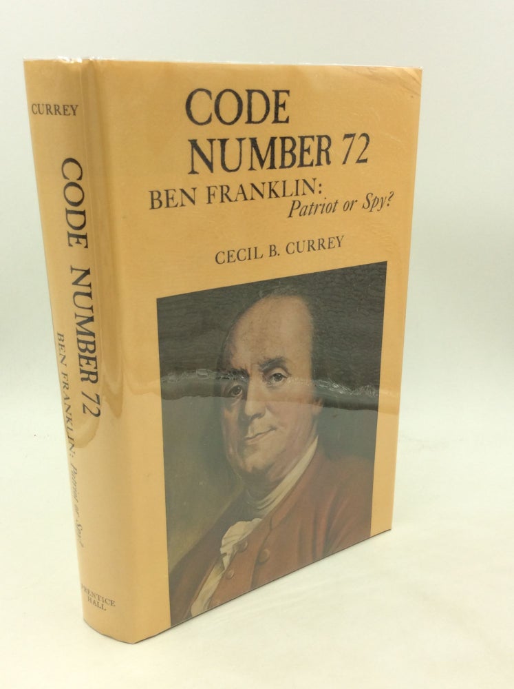 Item #176083 CODE NUMBER 72: Ben Franklin: Patriot or Spy? Cecil B. Currey.