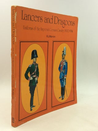 Item #176103 LANCERS AND DRAGOONS: Uniforms of the Imperial German Cavalry 1900-1914. R J. Marrion