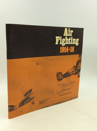 Item #176104 AIR FIGHTING 1914-18: The Struggle for Air Superiority over the Western Front. Peter...
