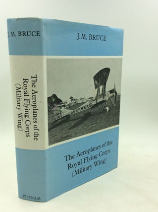 Item #176113 THE AEROPLANES OF THE ROYAL FLYING CORPS (Military Wing). J M. Bruce