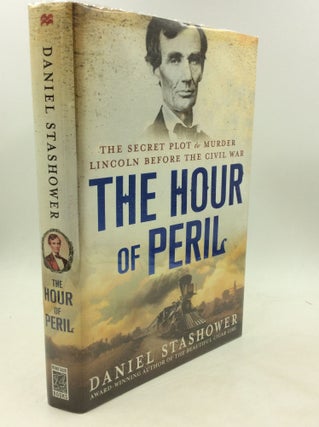 Item #176152 THE HOUR OF PERIL: The Secret Plot to Murder Lincoln Before the Civil War. Daniel...