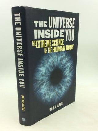 Item #176261 THE UNIVERSE INSIDE YOU: The Extreme Science of the Human Body. Brian Clegg