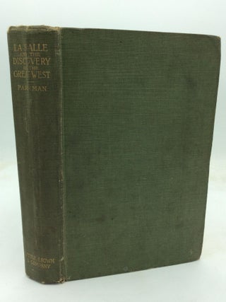 Item #176280 LA SALLE AND THE DISCOVERY OF THE GREAT WEST. Francis Parkman