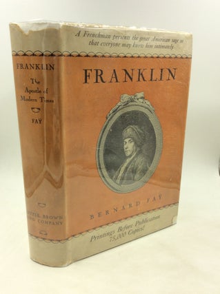 Item #176307 FRANKLIN, THE APOSTLE OF MODERN TIMES. Bernard Fay