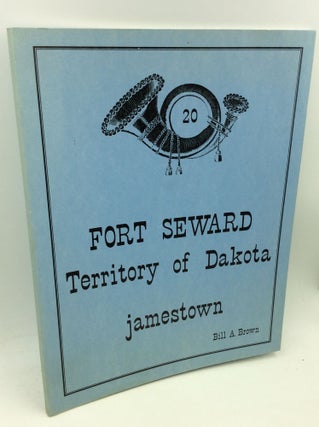 Item #176334 FORT SEWARD: Territory of Dakota. Bill A. Brown