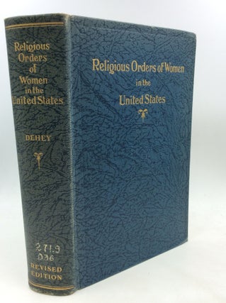 Item #176494 RELIGIOUS ORDERS OF WOMEN IN THE UNITED STATES: Catholic; Accounts of Their Origin,...