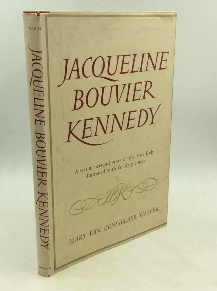 Item #176559 JACQUELINE BOUVIER KENNEDY. Mary van Rensselaer Thayer.