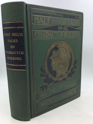 Item #176621 HALF-HOUR TALKS ON CHARACTER BUILDING by Self-Made Men and Women