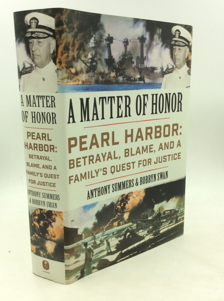 Item #176666 A MATTER OF HONOR: Pearl Harbor; Betrayal, Blame, and a Family's Quest for Justice. Anthony Summers, Robbyn Swan.