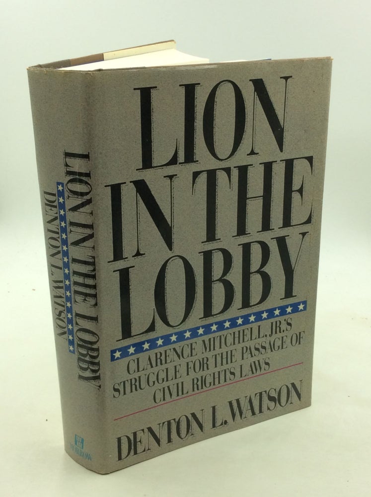 Item #176681 LION IN THE LOBBY: Clarence Mitchell, Jr.'s Struggle for the Passage of Civil Rights Laws. Denton L. Watson.