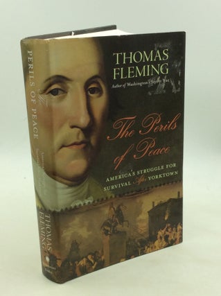 Item #176711 THE PERILS OF PEACE: America's Struggle for Survival after Yorktown. Thomas Fleming