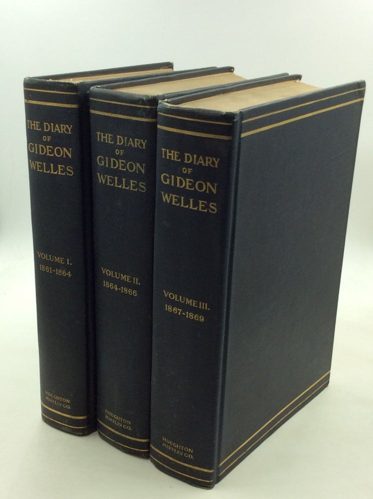 Item #176750 DIARY OF GIDEON WELLES: Secretary of the Navy under Lincoln and Johnson, Volumes I-III. Gideon Welles, introduction John T. Morse Jr.