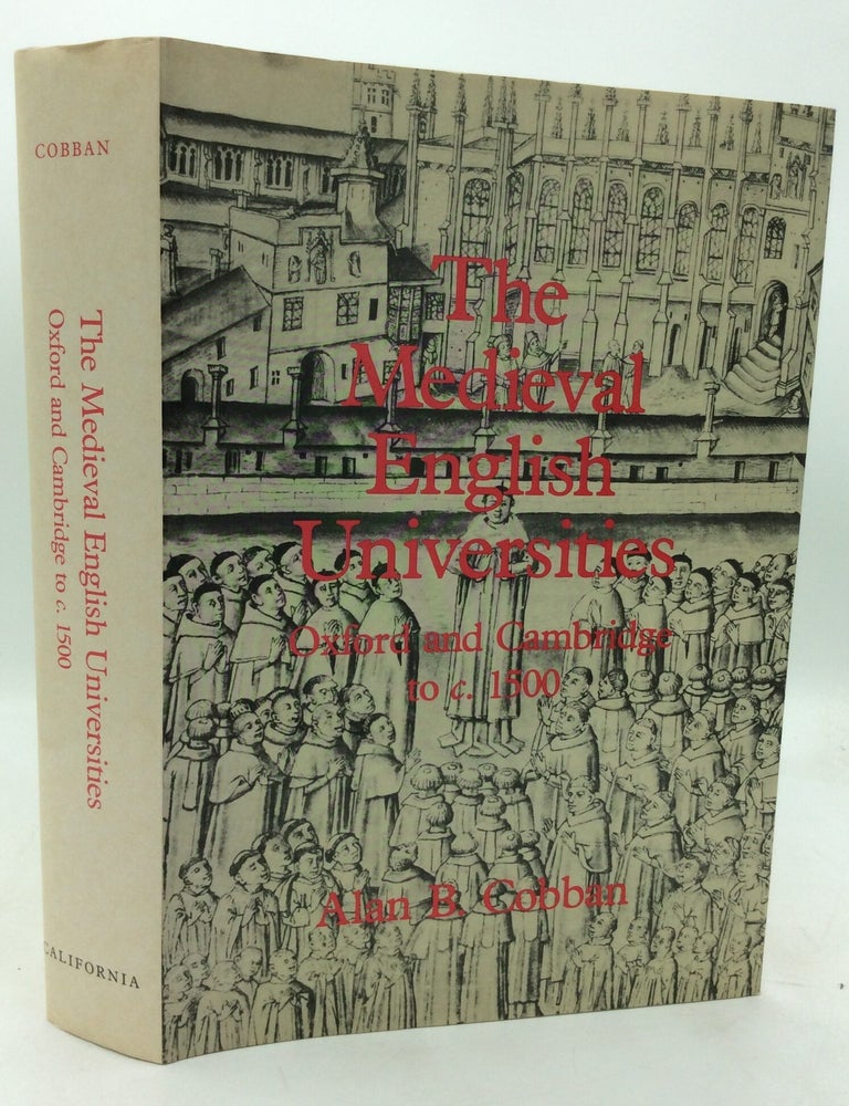 Item #176769 THE MEDIEVAL ENGLISH UNIVERSITIES: Oxford and Cambridge to c. 1500. Alan B. Cobban.