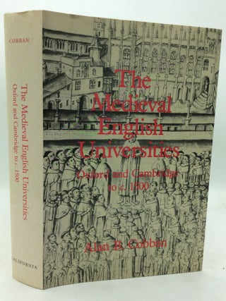 Item #176769 THE MEDIEVAL ENGLISH UNIVERSITIES: Oxford and Cambridge to c. 1500. Alan B. Cobban
