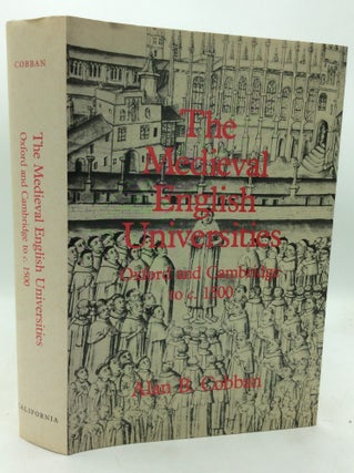 Item #176769 THE MEDIEVAL ENGLISH UNIVERSITIES: Oxford and Cambridge to c. 1500. Alan B. Cobban