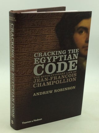 Item #176934 CRACKING THE EGYPTIAN CODE: The Revolutionary Life of Jean-Francois Champollion....