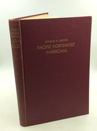 Item #177054 CHARLES W. SMITH'S PACIFIC NORTHWEST AMERICANA: A Check List of Books and Pamphlets...