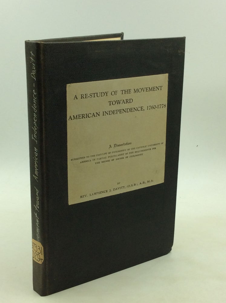 Item #177076 A RE-STUDY OF THE MOVEMENT TOWARD AMERICAN INDEPENDENCE, 1760-1778. Rev. Lawrence J. Davitt.