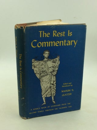 Item #177077 THE REST IS COMMENTARY: A Source Book of Judaic Antiquity. ed Nahum N. Glatzer