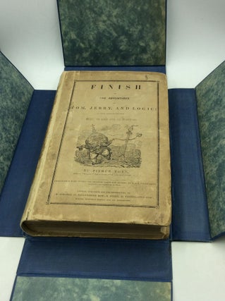 PIERCE EGAN'S FINISH TO THE ADVENTURES OF TOM, JERRY, AND LOGIC, in Their Pursuits through Life in and out of London