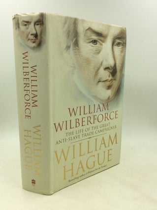 Item #177504 WILLIAM WILBERFORCE: The Life of the Great Anti-Slave Trade Campaigner. William Hague