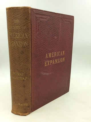 Item #177547 THE HISTORY OF AMERICAN EXPANSION and the Story of Our New Possessions. The...