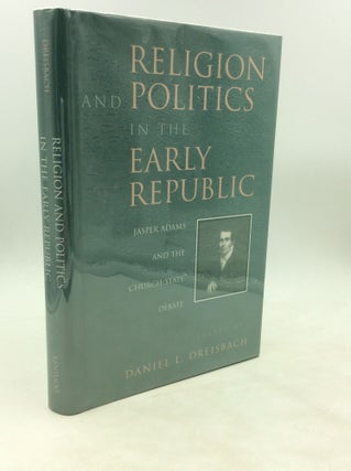 Item #177552 RELIGION AND POLITICS IN THE EARLY REPUBLIC: Jasper Adams and the Church-State...