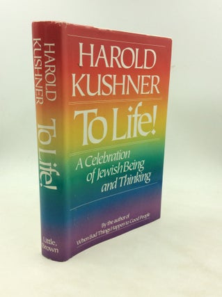 Item #177579 TO LIFE! A Celebration of Jewish Being and Thinking. Harold S. Kushner