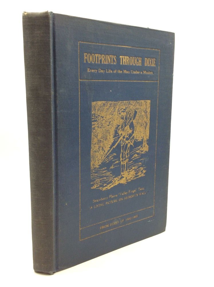 Item #177589 FOOTPRINTS THROUGH DIXIE: Everyday Life of the Man under a Musket; On the Firing Line and in the Trenches 1862-1865. J W. Gaskill.