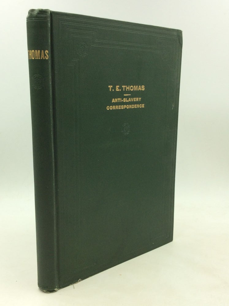 Item #177611 CORRESPONDENCE OF THOMAS EBENEZER THOMAS: Mainly Relating to the Anti-Slavery Conflict in Ohio, Especially in the Presbyterian Church. ed Alfred A. Thomas.