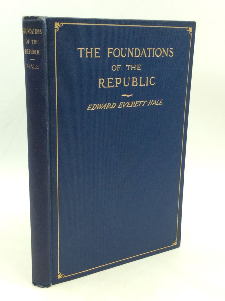 Item #177621 THE FOUNDATIONS OF THE REPUBLIC. Edward Everett Hale.