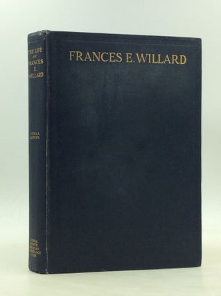 Item #177662 THE LIFE OF FRANCES E. WILLARD. Anna Adams Gordon