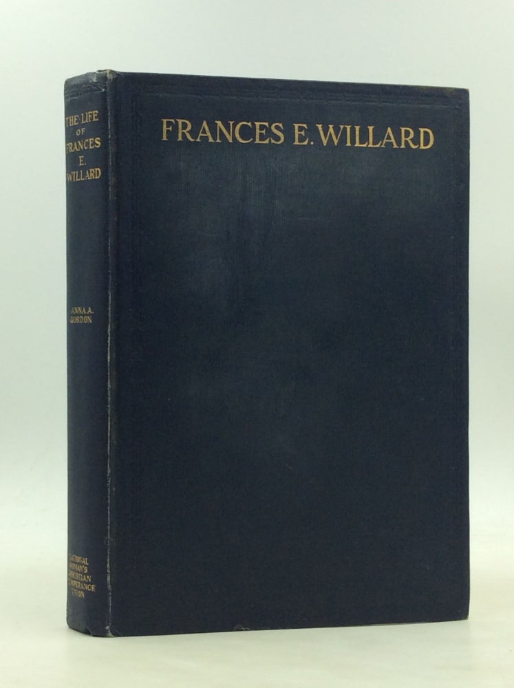 Item #177662 THE LIFE OF FRANCES E. WILLARD. Anna Adams Gordon.