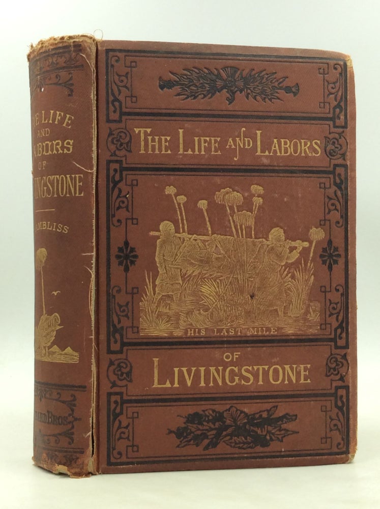 Item #177673 THE LIFE AND LABORS OF DAVID LIVINGSTONE, LL.D., D.C.L., Covering His Entire Career in Southern and Central Africa. Rev. J. E. Chambliss.