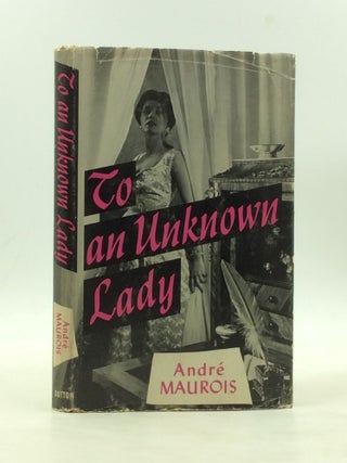 Item #177679 TO AN UNKNOWN LADY. Andre Maurois