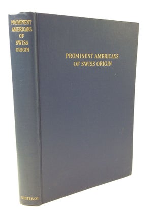 Item #177693 PROMINENT AMERICANS OF SWISS ORIGIN. The Swiss-American Historical Society