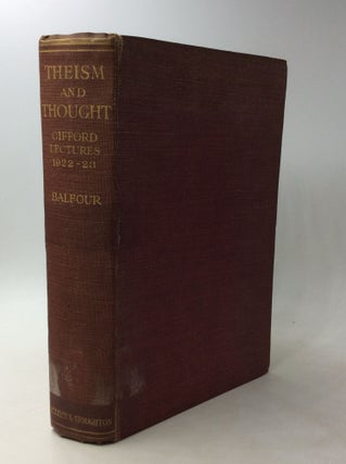 Item #177702 THEISM AND THOUGHT: A Study in Familiar Beliefs. Arthur James Balfour