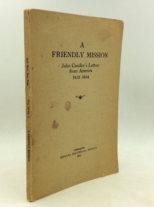 Item #177723 A FRIENDLY MISSION: John Candler's Letters from America 1853-1854. ed Gayle...