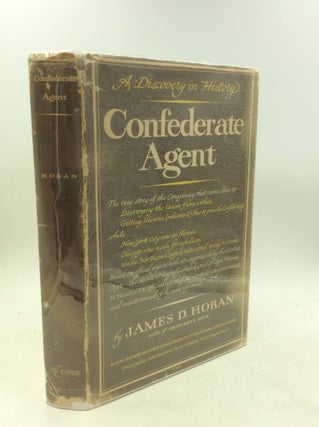Item #177726 CONFEDERATE AGENT: A Discovery in History. James D. Horan