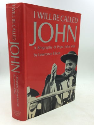 Item #177744 I WILL BE CALLED JOHN: A Biography of Pope John XXIII. Lawrence Elliott