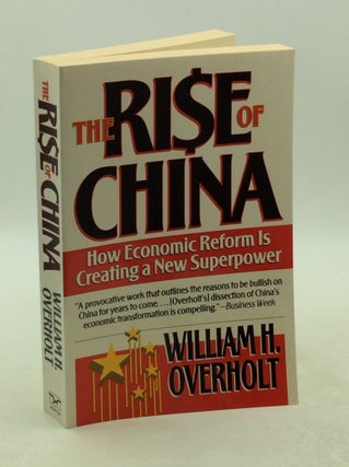 Item #177763 THE RISE OF CHINA: How Economic Reform Is Creating a New Superpower. William H....